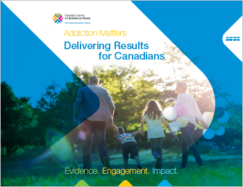 Addiction Matters – Delivering Results for Canadians: CCSA Annual Report, 2015–2016