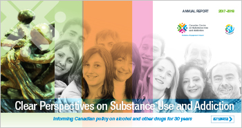 Clear Perspectives on Substance Use and Addiction: CCSA Annual Report, 2017-2018