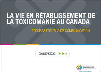 La vie en rétablissement de la toxicomanie au Canada : trousse d'outils de communication