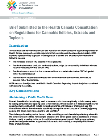 Outlines key considerations submitted to the Health Canada consultation on regulations for cannabis edibles, extracts and topicals. The brief argues that a public health focus should be maintained, that edibles should not be made to appeal to youth, that public education should be improved and that the introduction of edibles should be monitored. It also responds to specific questions in the Health Canada consultation guide.