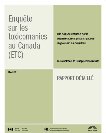 Enquête sur les toxicomanies au Canada (ETC) : Une enquête nationale sur la consommation d’alcool et d’autres drogues par les Canadiens : La prévalence de l’usage et les méfaits : Rapport détaillé