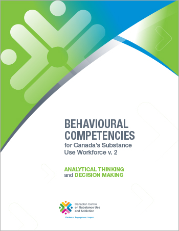 Analytical Thinking and Decision Making (Behavioural Competencies for Canadas Substance Use Workforce)