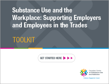  Substance Use and the Workplace: Supporting Employers and Employees in the Trades [toolkit]