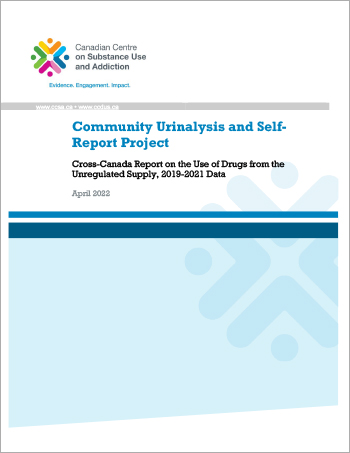 Community Urinalysis and Self-Report Project: Cross-Canada Report on the Use of Drugs from the Unregulated Supply, 2019-2021 Data