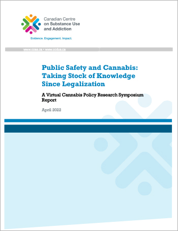 Public Safety and Cannabis: Taking Stock of Knowledge Since Legalization: A Virtual Cannabis Policy Research Symposium Report