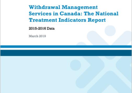 Withdrawal Management Services in Canada: The National Treatment Indicators Report (2015-2016 Data)