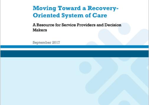 Moving Toward a Recovery-Oriented System of Care: A Resource for Service Providers and Decision Makers