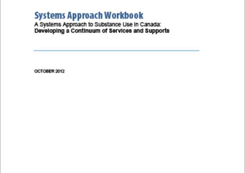 Systems Approach Workbook: A Systems Approach to Substance Use in Canada: Developing a Continuum of Services and Supports