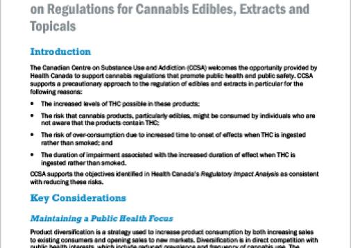 Outlines key considerations submitted to the Health Canada consultation on regulations for cannabis edibles, extracts and topicals. The brief argues that a public health focus should be maintained, that edibles should not be made to appeal to youth, that public education should be improved and that the introduction of edibles should be monitored. It also responds to specific questions in the Health Canada consultation guide.