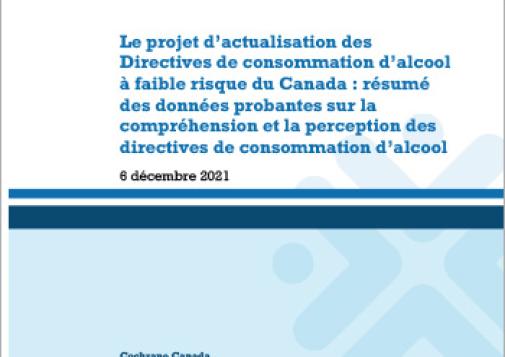 Le projet d’actualisation des Directives de consommation d’alcool à faible risque du Canada : résumé des données probantes sur la compréhension et la perception des directives de consommation d’alcool