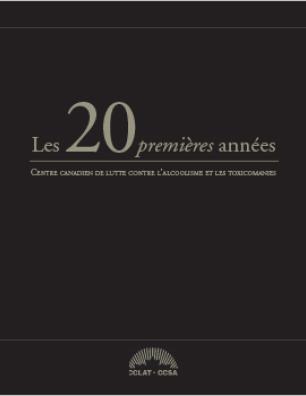 Centre candien de lutte contre l'alcoolisme et les toxicomanies: Les 20 premières années