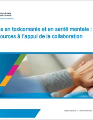 Soins en toxicomanie et en santé mentale : Ressources à l’appui de la collaboration