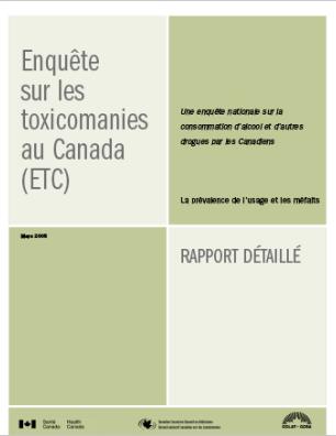 Enquête sur les toxicomanies au Canada (ETC) : Une enquête nationale sur la consommation d’alcool et d’autres drogues par les Canadiens : La prévalence de l’usage et les méfaits : Rapport détaillé