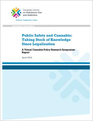 Public Safety and Cannabis: Taking Stock of Knowledge Since Legalization: A Virtual Cannabis Policy Research Symposium Report